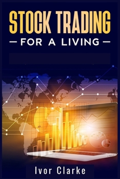 Paperback Stock Trading for a Living: How to Make Money and Become Financially Free by Investing in the Stock Market With This Comprehensive Trading Guide ( Book