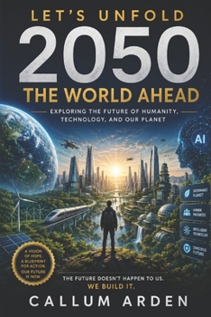 Paperback Let's Unfold 2050: The World Ahead: Exploring the Future of Humanity, Technology, and Our Planet Book