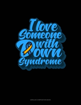 Paperback I Love Someone With Down Syndrome: Unruled Composition Book