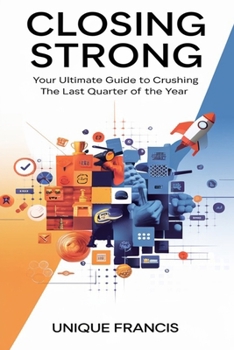 Closing Strong: Your Ultimate Guide to Crushing the Last Quarter of the Year