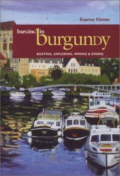 Paperback Barging in Burgundy: Boating, Exploring, Wining & Dining Book