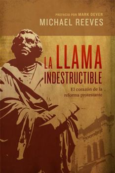 Paperback La Llama Indestructible: El Corazón de la Reforma Protestante [Spanish] Book