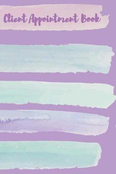 Paperback Client Appointment Book: Appointment Book Daily and Hourly - 15 Minute Appointment Book