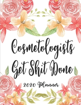 Cosmetologists Get Shit Done 2020 Planner: 8.5 x 11 - Weekly Appointment Planner Scheduler Organizer for Hair Stylists Dressers Salon Beauticians
