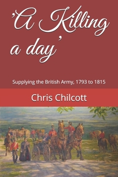 Paperback 'A Killing a day': Supplying the British Army, 1793 to 1815 Book