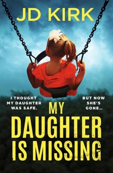 My Daughter Is Missing: A Totally Addictive Psychological Thriller with a Jaw-Dropping Twist