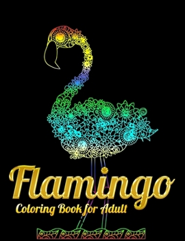 Flamingo Coloring Book for Adult: An Adult Coloring Book with Fun, Easy,flower pattern and Relaxing Coloring Pages