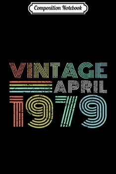 Composition Notebook: 40th Birthday Gift Vintage April 1979 Forty Years  Journal/Notebook Blank Lined Ruled 6x9 100 Pages