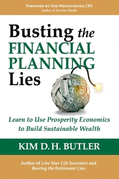 Paperback Busting the Financial Planning Lies: Learn to Use Prosperity Economics to Build Sustainable Wealth Book