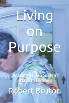Paperback Living on Purpose: Choosing a Life You Don't Have to Escape Book