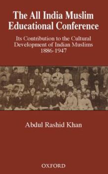 The All India Muslim Educational Conference: Its Contribution to the Cultural Development of Indian Muslims 1886-1947 (Millennium)