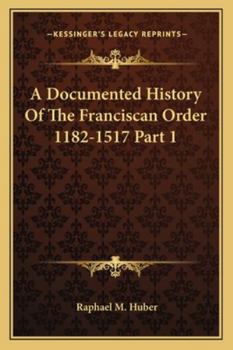 Paperback A Documented History Of The Franciscan Order 1182-1517 Part 1 Book