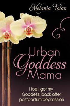 Paperback Urban Goddess Mama: How I got my goddess back after postpartum depression Book