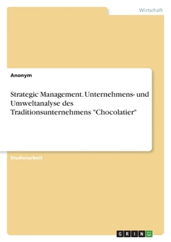 Paperback Strategic Management. Unternehmens- und Umweltanalyse des Traditionsunternehmens "Chocolatier" [German] Book