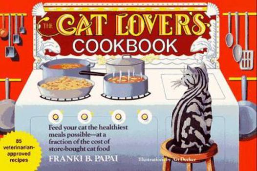 Paperback The Cat Lover's Cookbook: Eighty-Five Fast, Economical, and Healthy Recipes for Your Cat Book