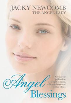 Paperback Angel Blessings: A Magical Collection of Angel Stories, Affirmations and Creative Ideas. Jacky Newcomb Book