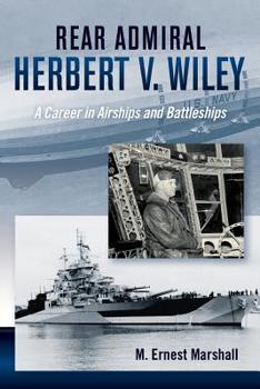 Admiral Herbert V. Wiley U.S. Navy: A Career in Airships and Battleships - Book  of the History of Military Aviation