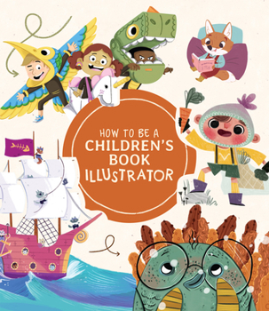 Paperback How to Be a Children's Book Illustrator: A Guide to Visual Storytelling Book