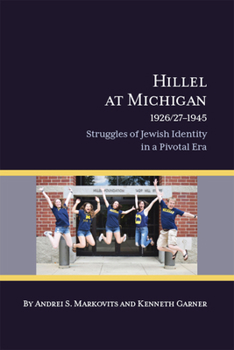 Paperback Hillel at Michigan, 1926/27-1945: Struggles of Jewish Identity in a Pivotal Era Book