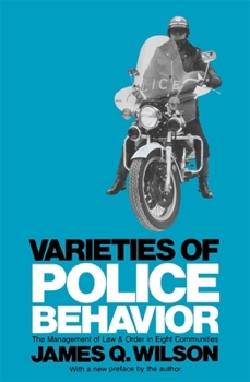 Paperback Varieties of Police Behavior: The Management of Law and Order in Eight Communities, with a New Preface by the Author Book