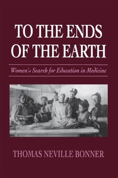 Paperback To the Ends of the Earth: Women's Search for Education in Medicine Book