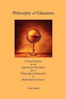 Paperback Philosophy of Education: Critical Realism as an Appropriate Paradigm for a Philosophy of Education in Multicultural Contexts Book