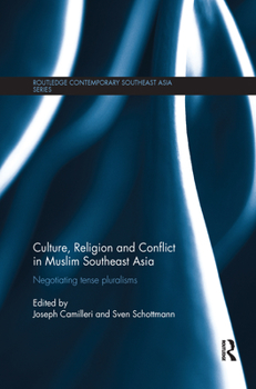 Culture, Religion and Conflict in Muslim Southeast Asia: Negotiating Tense Pluralisms - Book  of the Routledge Contemporary Southeast Asia Series