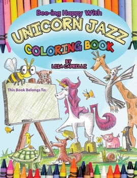 Paperback Unicorn Jazz Coloring Book: Based on the book Bee-ing Happy With Unicorn Jazz and Friends Book