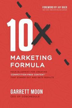 Paperback 10x Marketing Formula: Your Blueprint for Creating 'competition-Free Content' That Stands Out and Gets Results Book