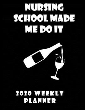 Nursing School Made Me Do It Weekly Planner 2020: Stylish Organizer Daily And Monthly Diary And Calendar For The Year - Black 2 Black