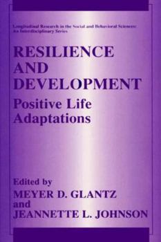 Resilience and Development: Positive Life Adaptations - Book  of the Longitudinal Research in the Social and Behavioral Sciences: An Interdisciplinary Series