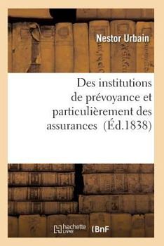 Paperback Des Institutions de Prévoyance Et Particulièrement Des Assurances [French] Book