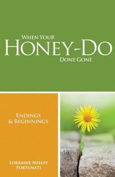 Paperback When Your Honey-Do Done Gone...Endings and Beginnings Book