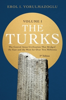 Paperback The Turks: The Central Asian Civilization That Bridged the East and the West for Over Two Millennia - volume 1 Book