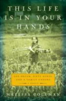 Hardcover This Life Is in Your Hands: One Dream, Sixty Acres, and a Family Undone Book