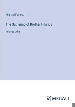 Paperback The Gathering of Brother Hilarius: in large print Book