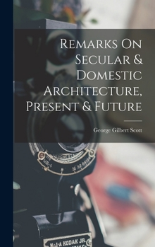 Hardcover Remarks On Secular & Domestic Architecture, Present & Future Book