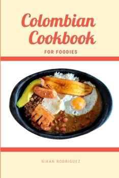 Colombian Cookbook for Foodies (Cooking Techniques for Food Lovers)