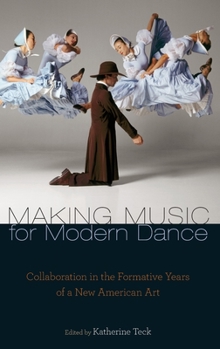 Hardcover Making Music for Modern Dance: Collaboration in the Formative Years of a New American Art Book