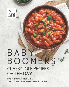 Paperback Baby Boomers – Classic Ole Recipes of The Day: Baby Boomer Recipes that Take You down Memory Lane Book