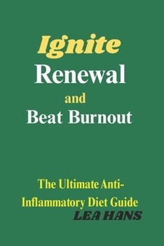 Paperback Ignite Renewal and Beat Burnout: The Ultimate Anti-Inflammatory Diet Guide Book
