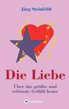 Hardcover Die Liebe -Über das größte und schönste Gefühl heute [German] Book