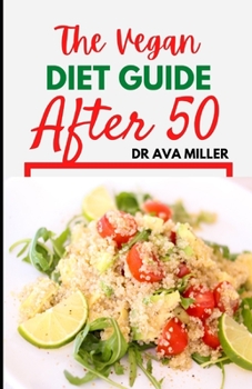 Paperback The Vegan Diet Guide after 50: 30 Tasty and Healthy Recipes to Restore Your Health Book