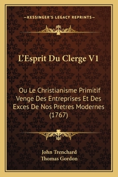 Paperback L'Esprit Du Clerge V1: Ou Le Christianisme Primitif Venge Des Entreprises Et Des Exces De Nos Pretres Modernes (1767) [French] Book