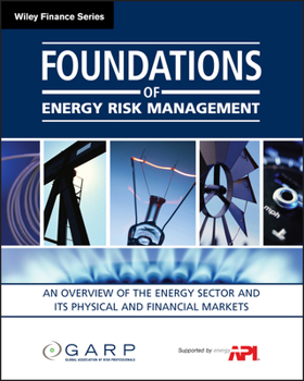 Paperback Foundations of Energy Risk Management: An Overview of the Energy Sector and Its Physical and Financial Markets Book