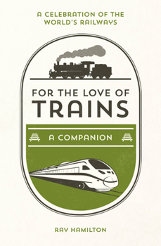 Hardcover For the Love of Trains: A Celebration of the World's Railways Book