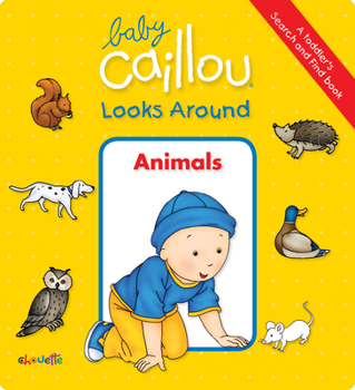 Board book Baby Caillou Looks Around (a Toddler's Search and Find Book): Animals Book