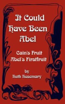Paperback It Could Have Been Abel: Cain's Fruit-Abel's Firstfruit Book