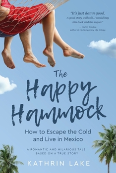 Paperback The Happy Hammock: How to Escape the Cold and Live in Mexico Book