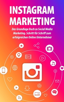 Paperback Instagram Marketing: Das Grundlage Buch zu Social Media Marketing. Schritt für Schriff zum erfolgreichen Online Unternehmer [German] Book